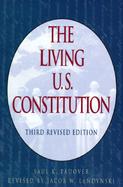 The Living U.S. Constitution Historical Background Landmark Supreme Court Decisions With Introductions Indexed Guide Pen Portraits of the Signers cover