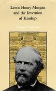 Lewis Henry Morgan & the Invention of Kinship cover