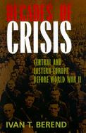 Decades of Crisis Central and Eastern Europe Before World War II cover