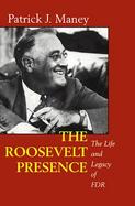 The Roosevelt Presence The Life and Legacy of FDR cover