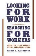 Looking for Work, Searching for Workers American Labor Markets During Industrialization cover