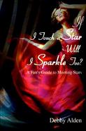 If I Touch a Star Will I Sparkle Too A Fan's Guide to Meeting Stars cover