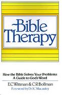 Bible Therapy How the Bible Solves Your Problems-A Guide to God's Word cover