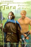 Tara, Princess of Wales The Breathtaking Tale of a Magnificent Woman Warrior's Battle to Lead Her Nation cover