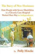 Yes! We Made It! the Story of New Horizons How People With Severe Disabilities in a Chronic Care Hospital Worked Their Way to Independence cover