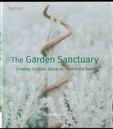 The Garden Sanctuary: Creating Outdoor Space to Soothe the Soul cover