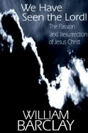 We Have Seen the Lord! The Passion and Resurrection of Jesus Christ cover