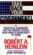 Take Back Your Government: A Practical Handbook for the Private Citizen Who Wants Democracy to Work cover