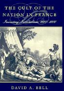 Cult of the Nation in France Inventing Nationalism 1680-1800 cover