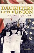 Daughters Of The Union Northern Women Fight The Civil War cover