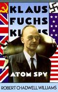 Klaus Fuchs, Atom Spy: Science and Secrecy in the Nuclear Age cover