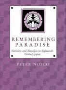 Remembering Paradise Nativism and Nostalgia in 18th Century Japan cover
