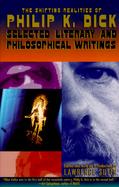 The Shifting Realities of Philip K. Dick Selected Literary and Philosophical Writings cover
