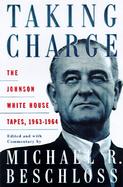 Taking Charge: The Johnson White House Tapes, 1963-1964 cover