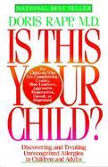 Is This Your Child? Discovering and Treating Unrecognized Allergies in Children and Adults cover