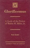 Glorificemus A Study of the Fiction of Walter M. Miller, Jr. cover