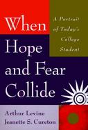 When Hope and Fear Collide A Portrait of Today's College Student cover