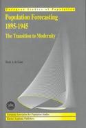 Population Forecasting 1895-1945, the Transition to Modernity The Transition to Modernity cover