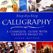 Step-By-Step Calligraphy A Complete Guide With Creative Projects cover