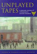 Unplayed Tapes A Personal History of Collaborative Teacher Research cover