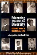 Educating Teachers for Diversity Seeing With a Cultural Eye cover