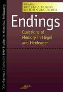 Endings Questions of Memory in Hegel and Heidegger cover