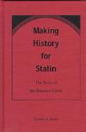 Making History for Stalin The Story of the Belomor Canal cover