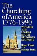 The Churching of America, 1776-1990 Winners and Losers in Our Religious Economy cover