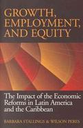 Growth, Employment, and Equity The Impact of the Economic Reforms in Latin America and the Caribbean cover