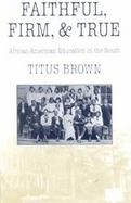 Faithful, Firm, and True African-American Education in the South cover