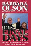 The Final Days The Last, Desperate Abuses of Power by the Clinton White House cover