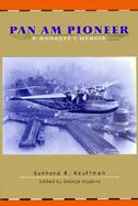 Pan Am Pioneer A Manager's Memoir from Seaplane Clippers to Jumbo Jets cover