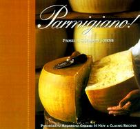 Parmigiano! 50 New & Classic Recipes With Parmigiano-Reggiano Cheese cover