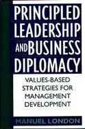 Principled Leadership and Business Diplomacy Values-Based Strategies for Management Development cover