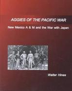Aggies of the Pacific War New Mexico College of A & M and the War With Japan cover