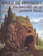 River of Mirrors The Fantastic Art of Judson Huss cover
