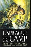 Years in the Making Time Travel Stories by L. Sprague De Camp cover