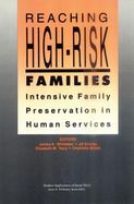 Reaching High-Risk Families Intensive Family Preservation in Human Services cover