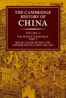 Cambridge History of China The People's Republic, Part 2  Revolutions Within the Chinese Revolution, 1966-1982 (volume15) cover