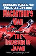 MacArthur's War: A Novel of the Invasion of Japan cover