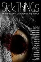 Sick Things : An Anthology of Extreme Creature Horror cover