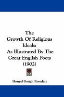 The Growth of Religious Ideals As Illustrated by the Great English Poets cover