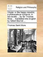 Utopi : Or the happy republic; a philosophical romance, in two books ... by Sir Thomas More ... translated into English by Gilbert Burnet ... cover