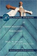Reclaiming Mission as Constructive Theology: Missional Church and World Christanity cover