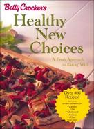 Betty Crocker's Healthy New Choices A Fresh Approach to Eating Well cover