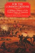 For the Common Defense A Military History of the United States of America cover