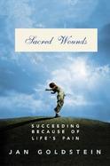 Sacred Wounds: Succeeding Because of Life's Pain cover