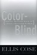 Color-Blind: Seeing Beyond Race in a Race-Obsessed World cover