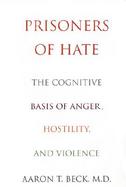 Prisoners of Hate: The Cognitive Basis of Anger, Hostility and Violence cover