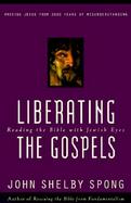 Liberating the Gospels Reading the Bible With Jewish Eyes  Freeing Jesus from 2,000 Years of Misunderstanding cover